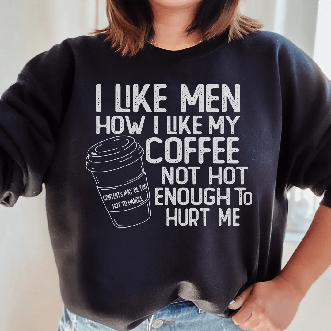I Like Men How I Like My Coffee Sweatshirt