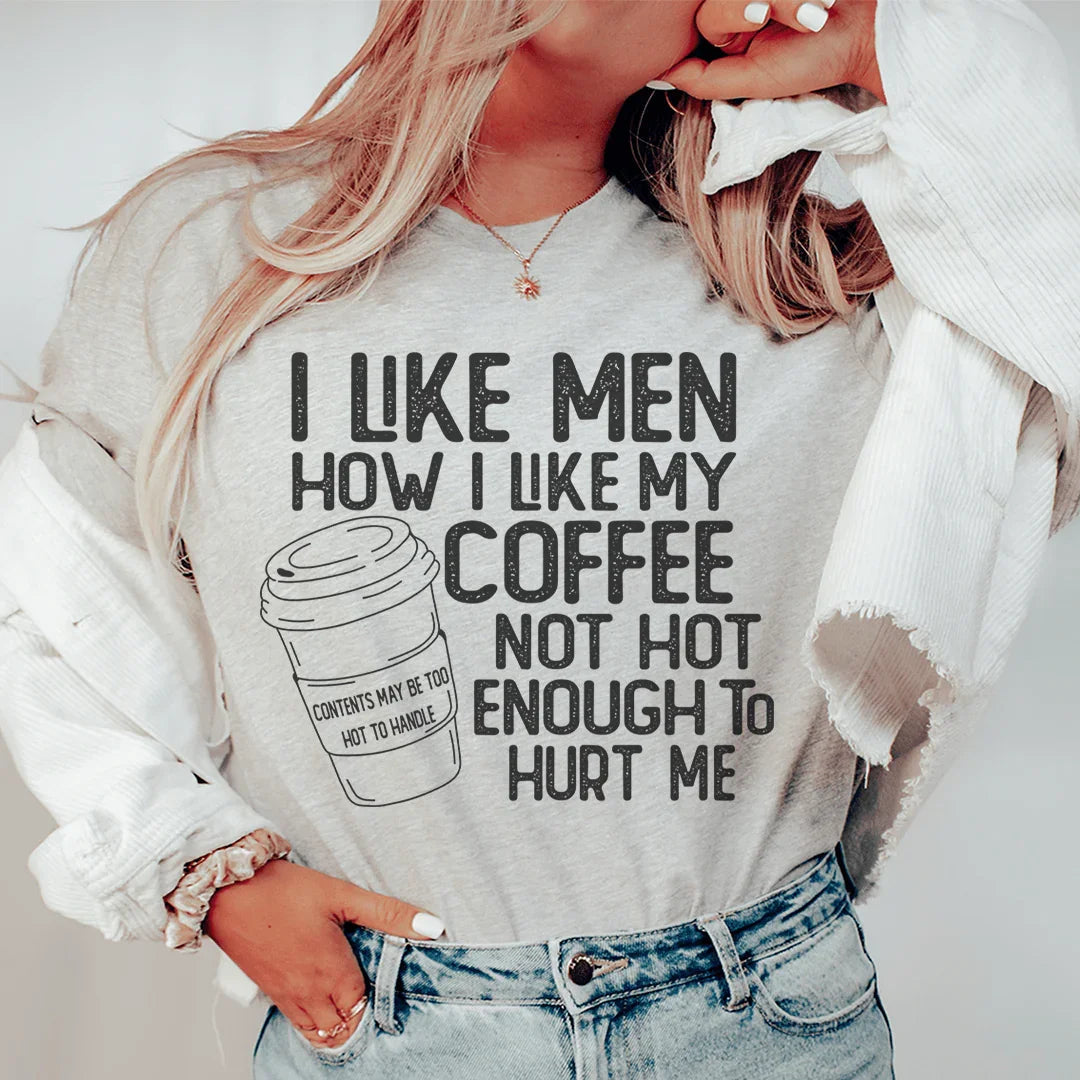 I Like Men How I Like My Coffee Tee