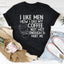 I Like Men How I Like My Coffee Tee