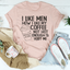 I Like Men How I Like My Coffee Tee