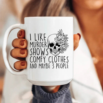 I Like Murder Shows Comfy Clothes Ceramic Mug - 15 oz
