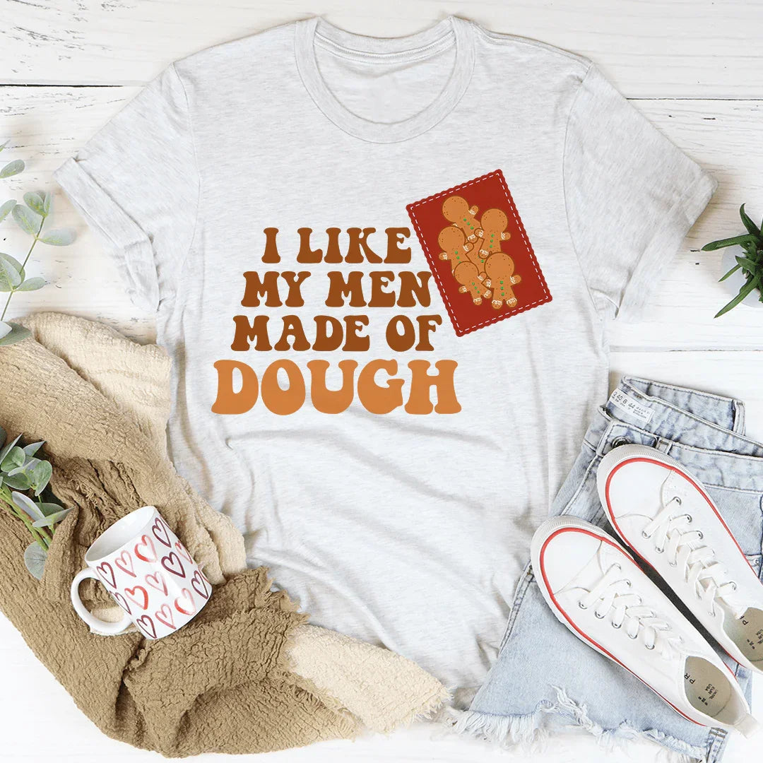 I Like My Men Made Of Dough T-Shirt
