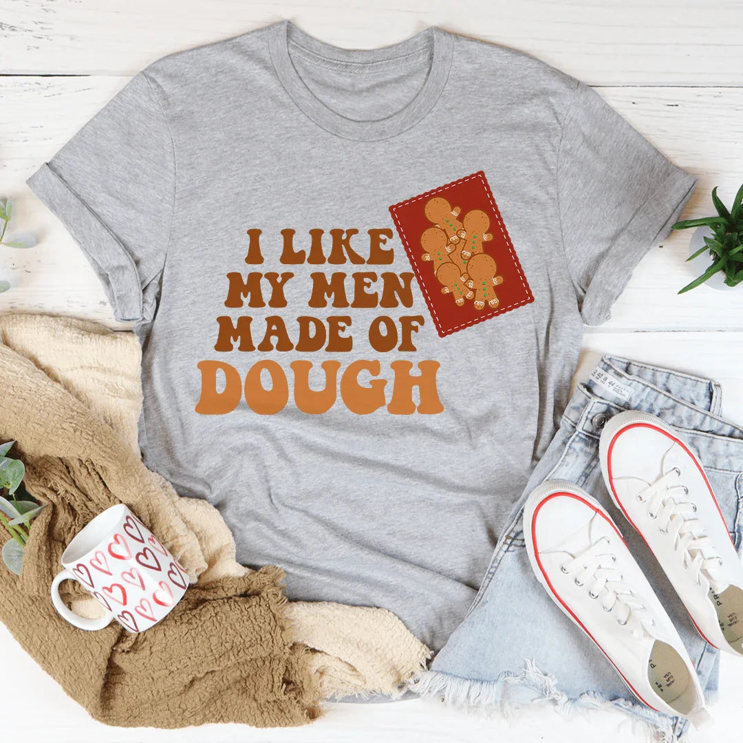 I Like My Men Made Of Dough T-Shirt