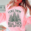 I Like Them Real Thick And Sprucy Sweatshirt Sweatshirt - Korvel