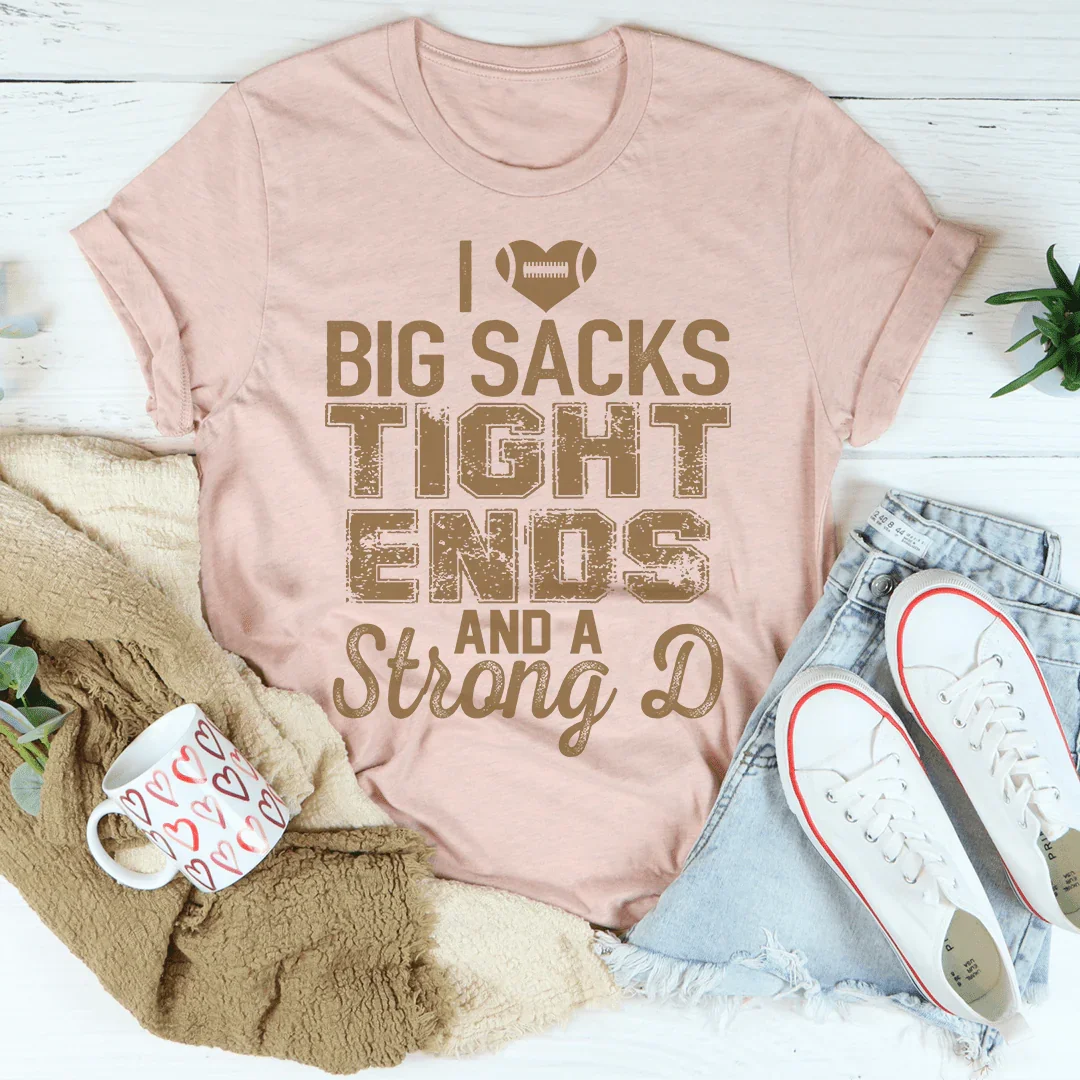 I Love Big Sacks Tight Ends Tee