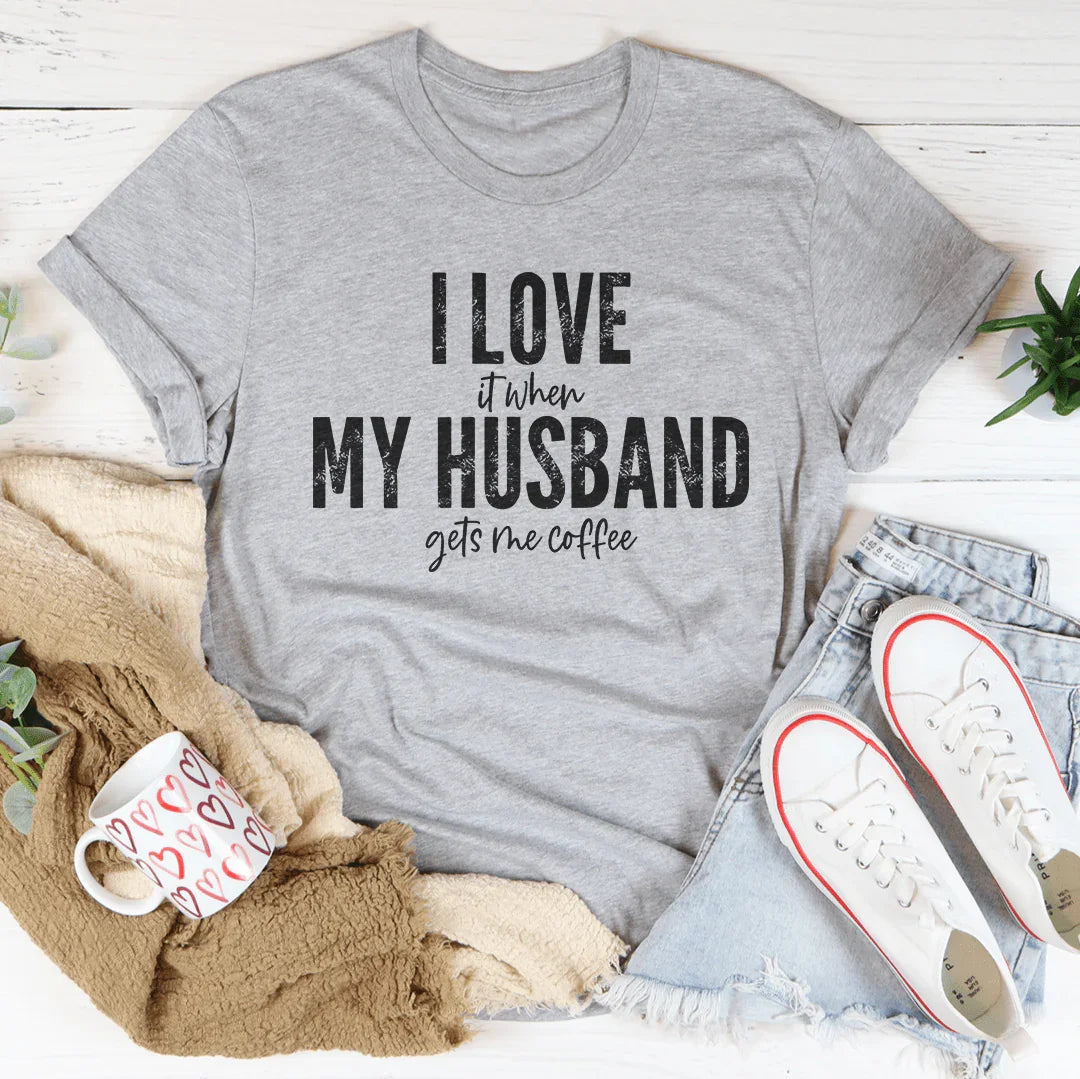 I Love It When My Husband Gets Me Coffee Tee - Korvel