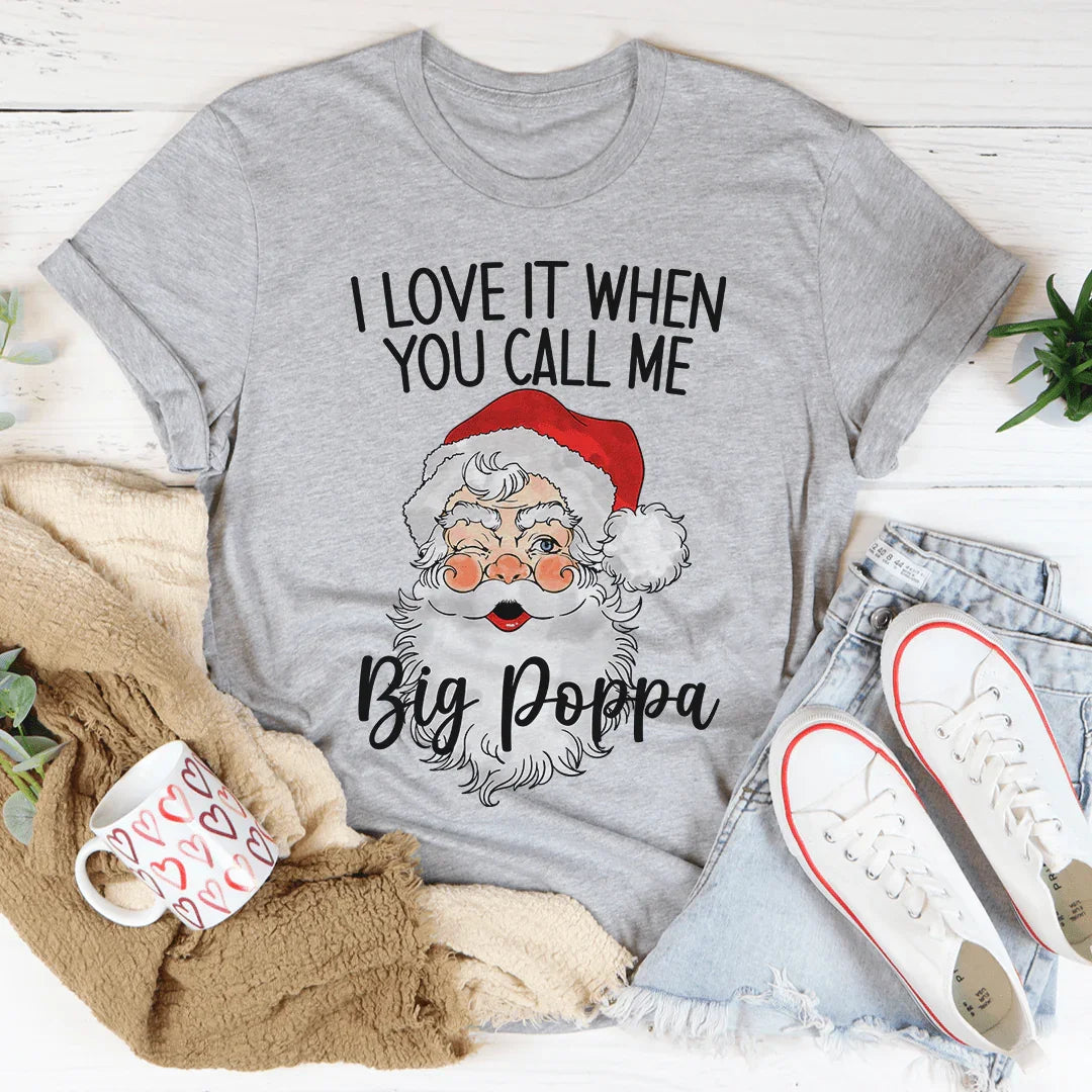 Camiseta "Me encanta cuando me llamas Big Poppa"