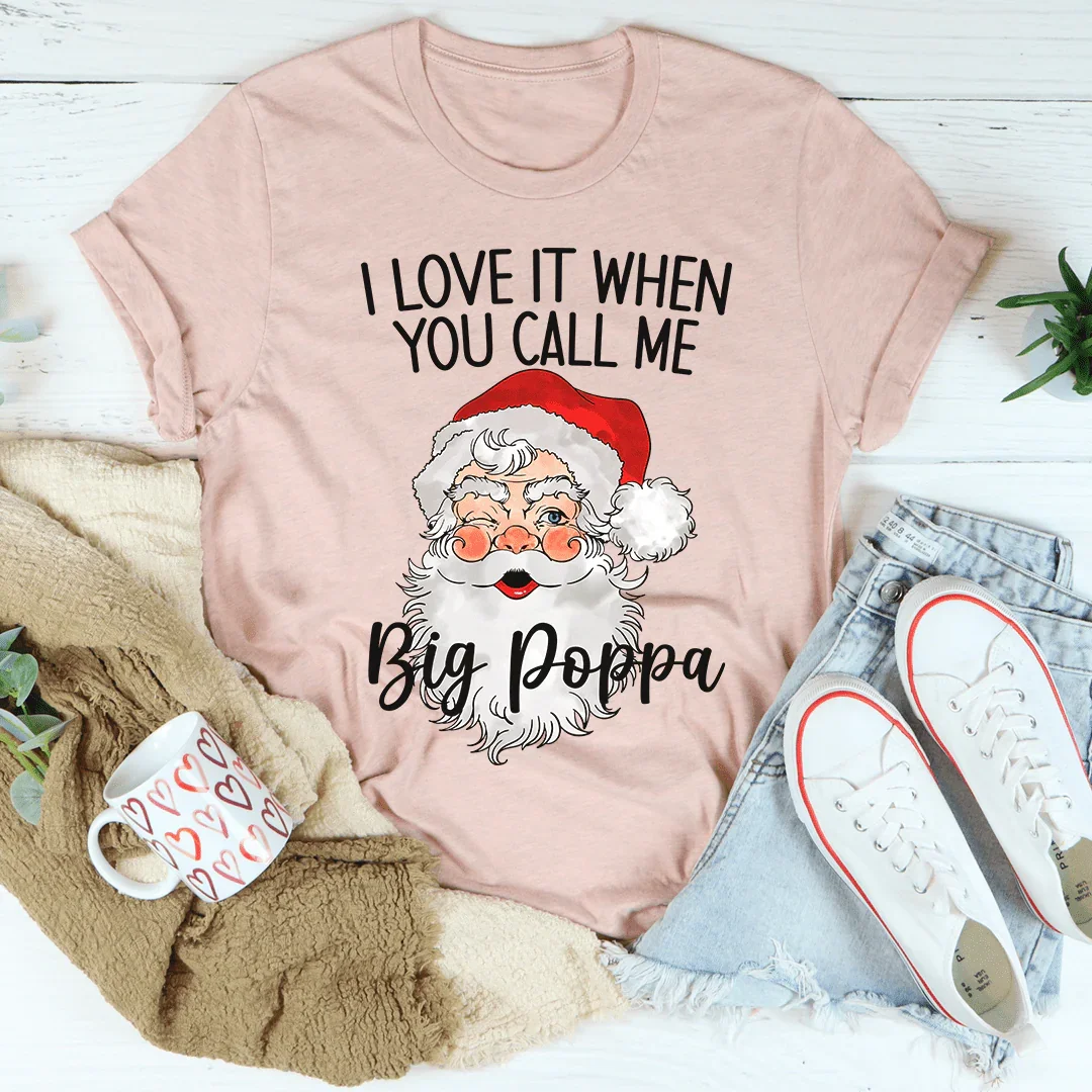 Camiseta "Me encanta cuando me llamas Big Poppa"