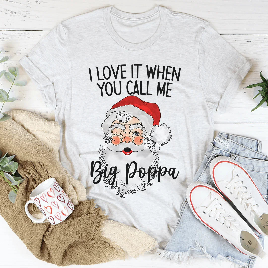 Camiseta "Me encanta cuando me llamas Big Poppa"