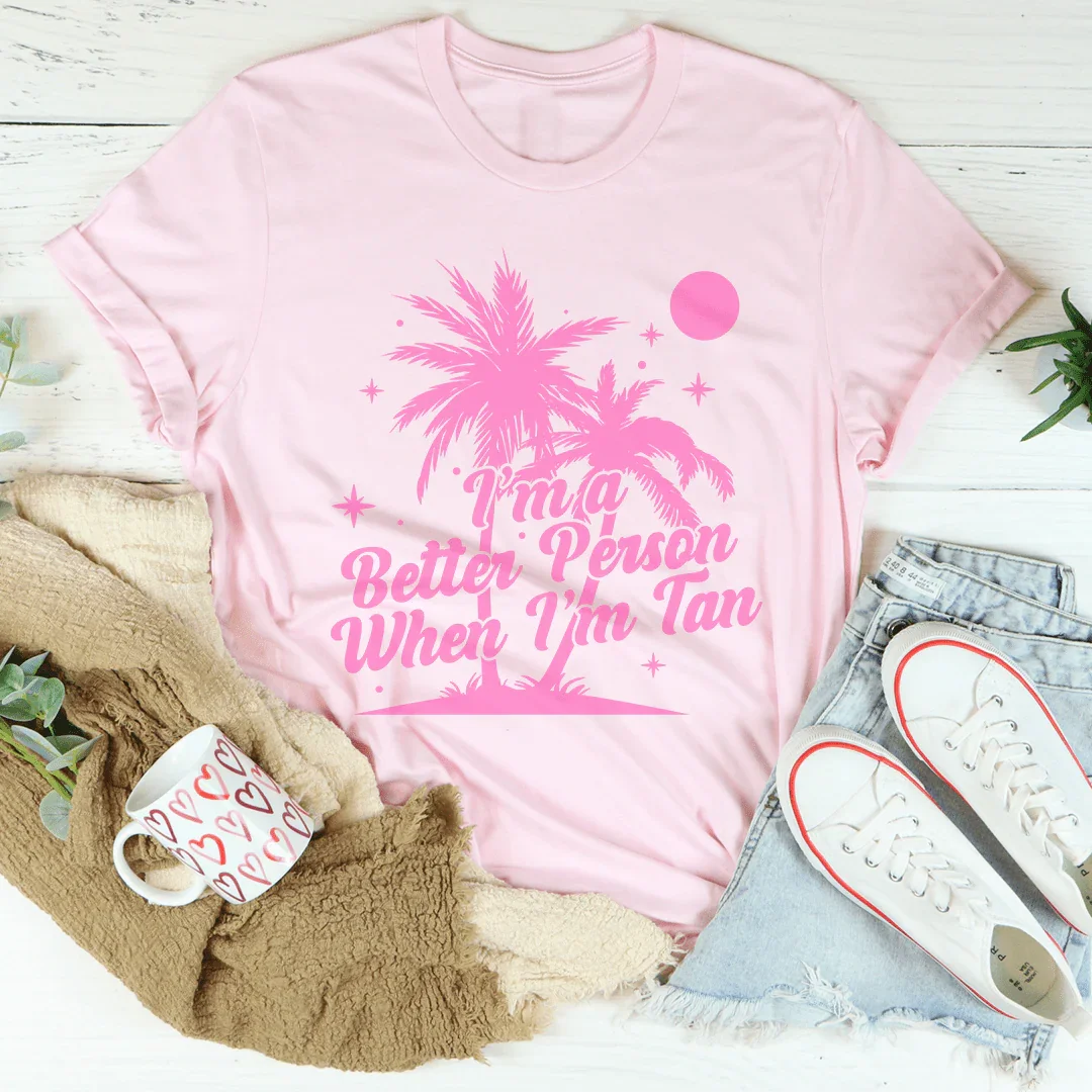 I'm A Better Person When I'm Tan T-Shirt