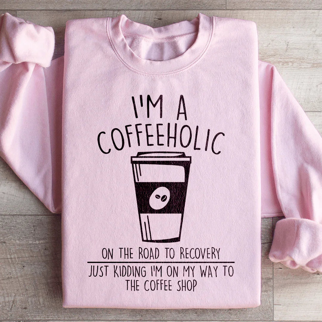 Je suis un caféholique en voie de rétablissement Sweatshirt