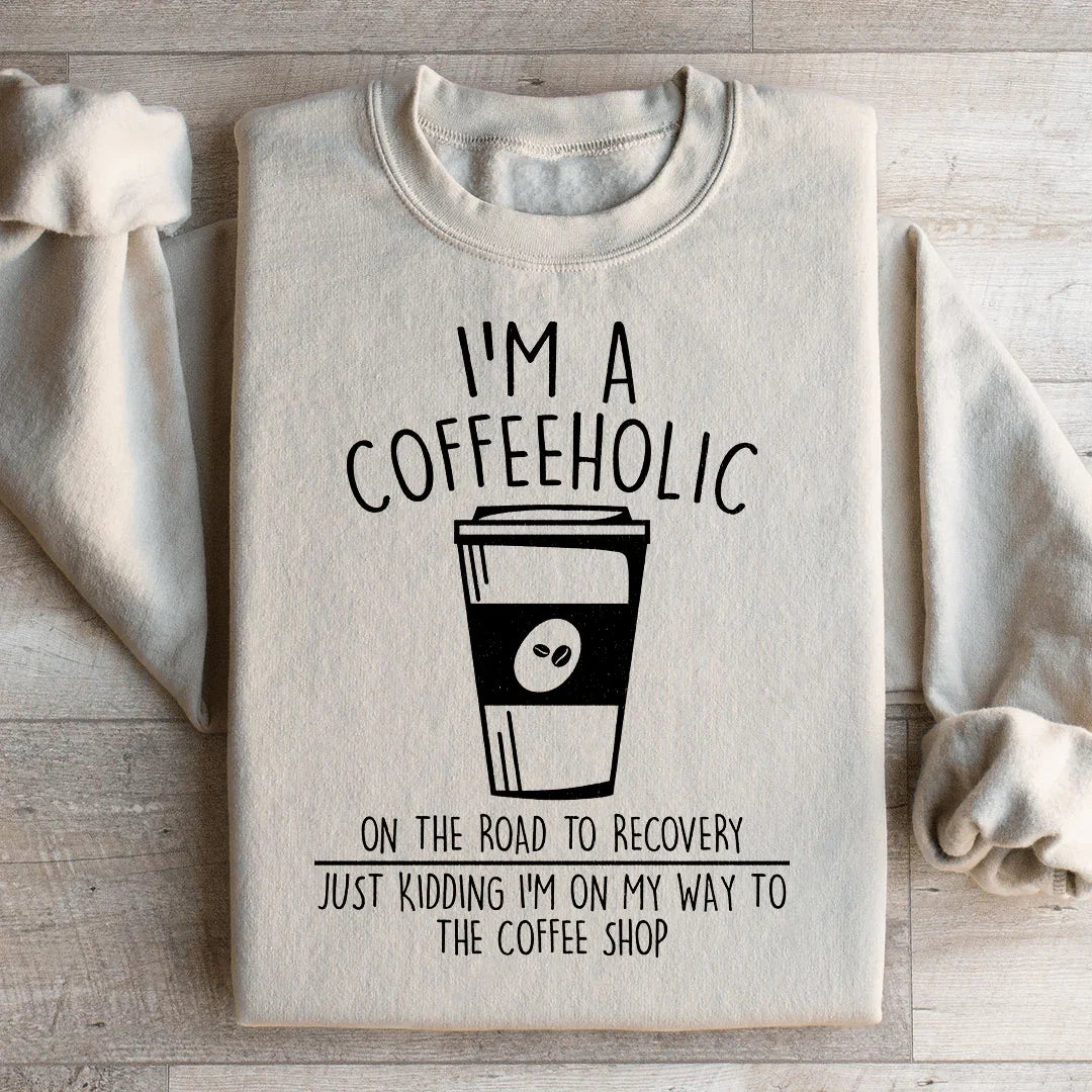 Je suis un caféholique en voie de rétablissement Sweatshirt