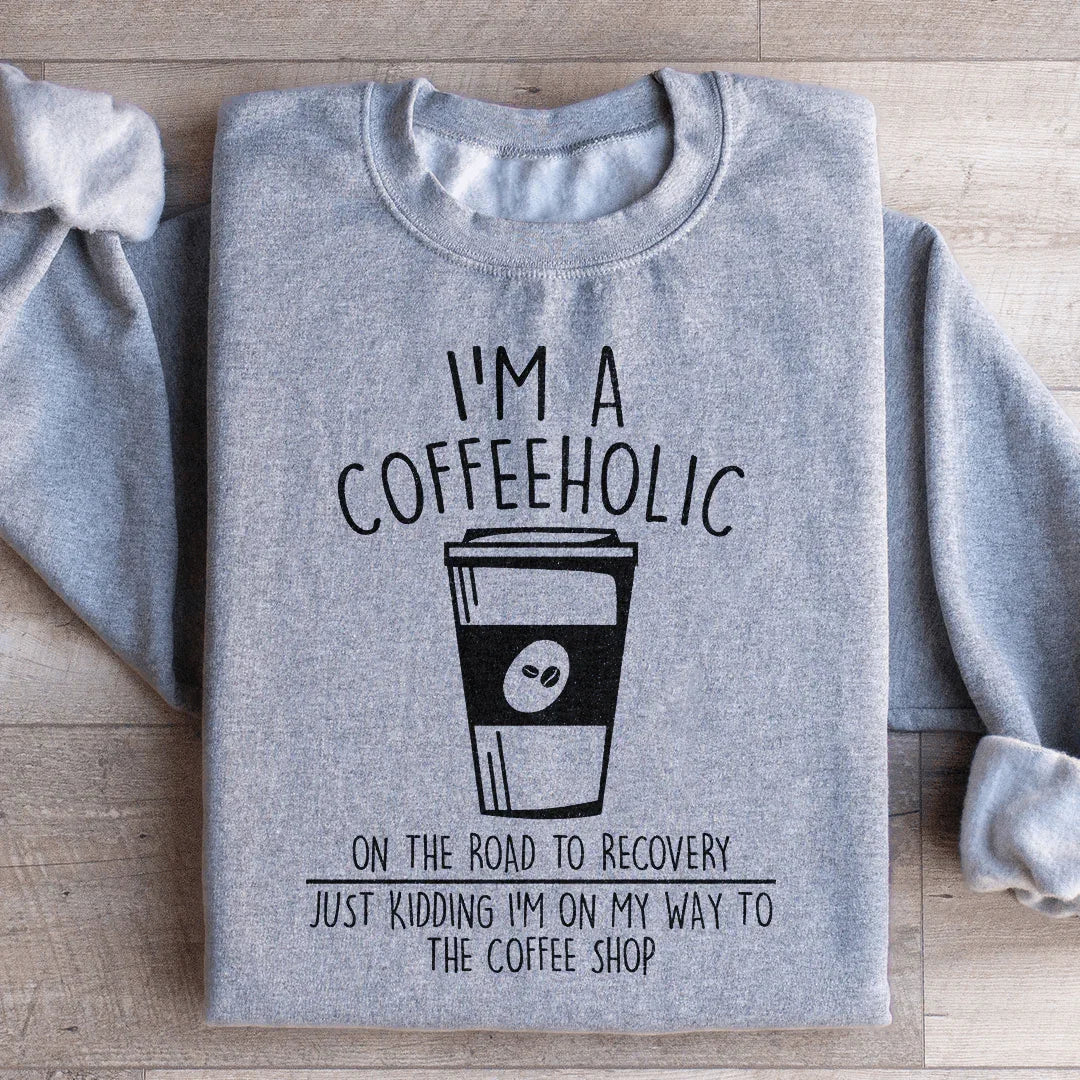 Je suis un caféholique en voie de rétablissement Sweatshirt