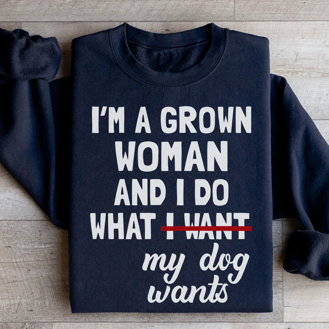 Je suis une femme adulte et je fais ce que mon chien veut Sweatshirt