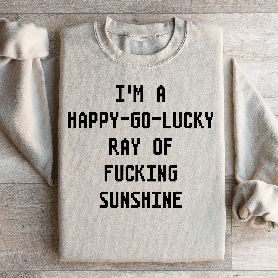 I'm A Happy Go Lucky Ray Sweatshirt