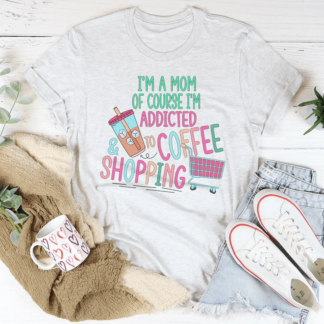 Soy mamá, por supuesto que soy adicta al café y a las compras.