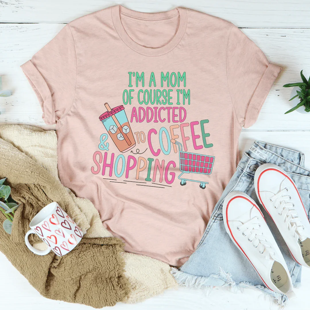 Soy mamá, por supuesto que soy adicta al café y a las compras.