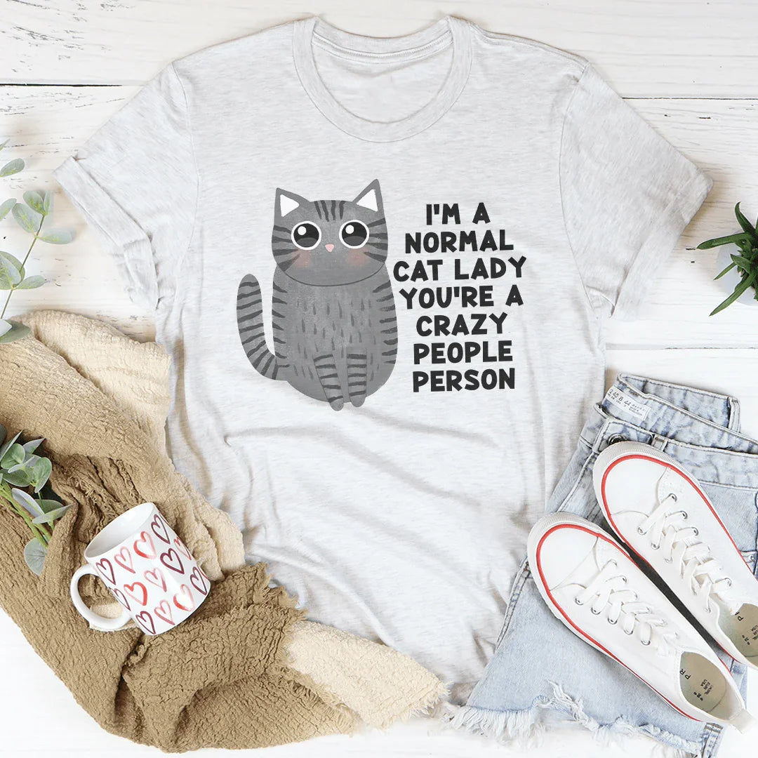 Je suis une normale amoureuse des chats, vous êtes une personne folle des gens Tee