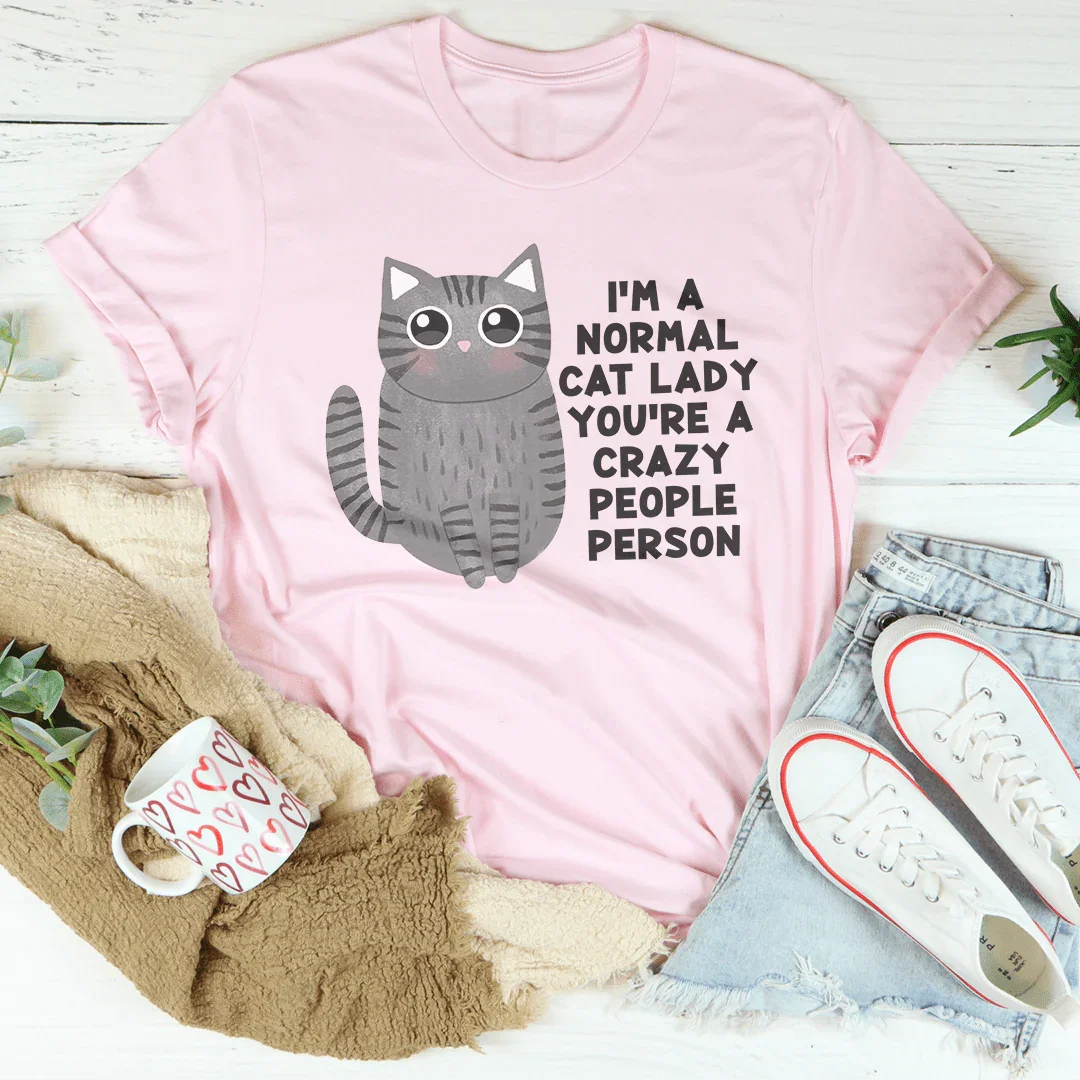 Je suis une normale amoureuse des chats, vous êtes une personne folle des gens Tee