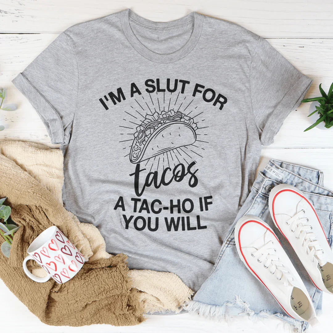 Soy una puta para los tacos. Un tac-ho si quieres.