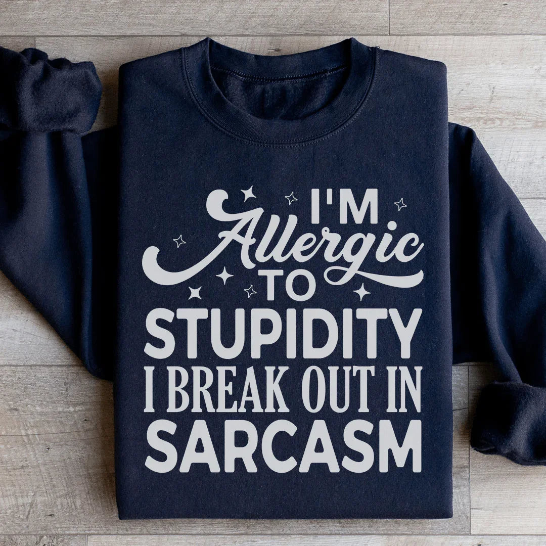I'm Allergic To Stupidity Sweatshirt