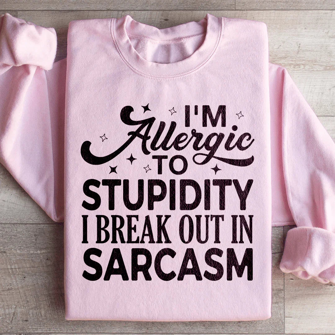 I'm Allergic To Stupidity Sweatshirt