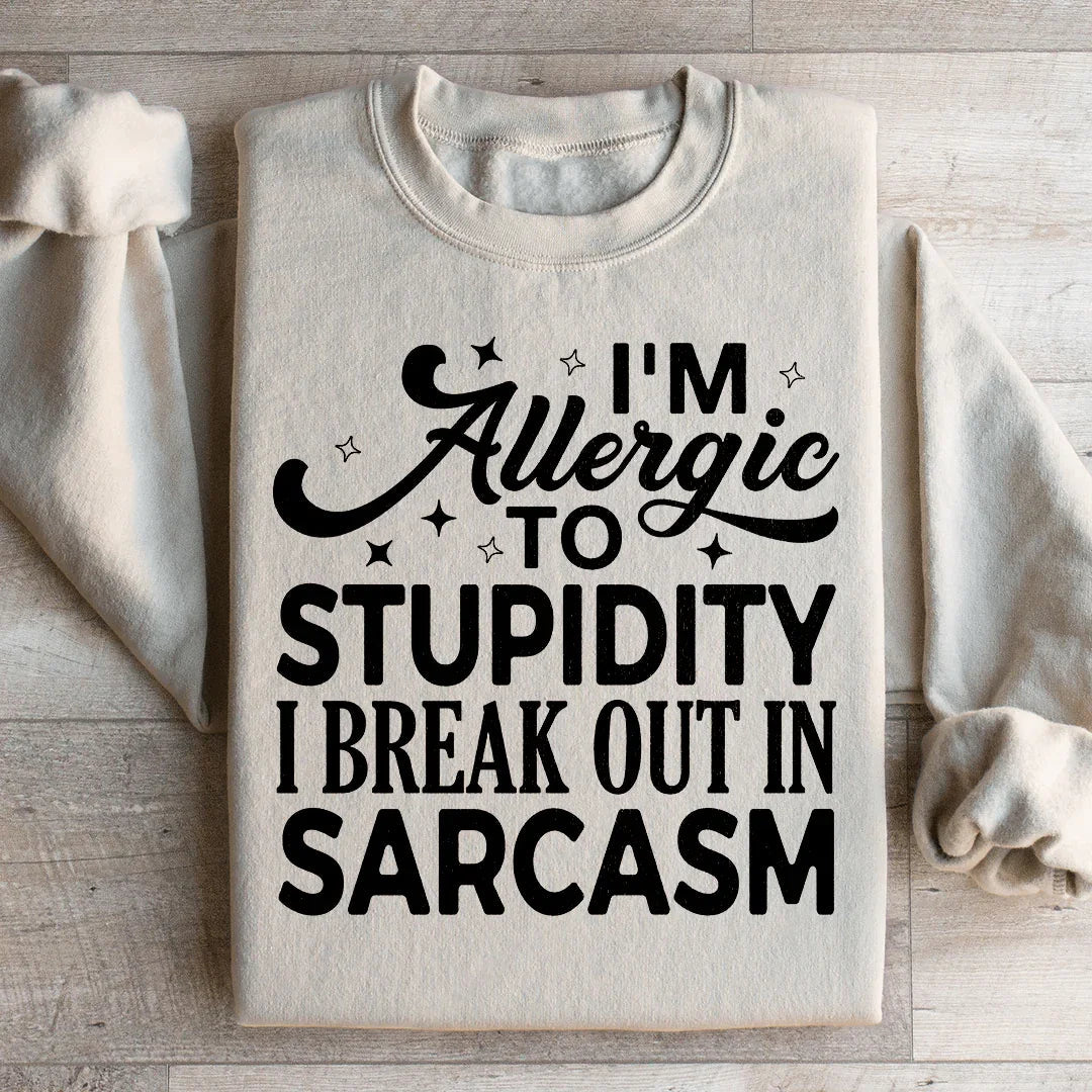 I'm Allergic To Stupidity Sweatshirt