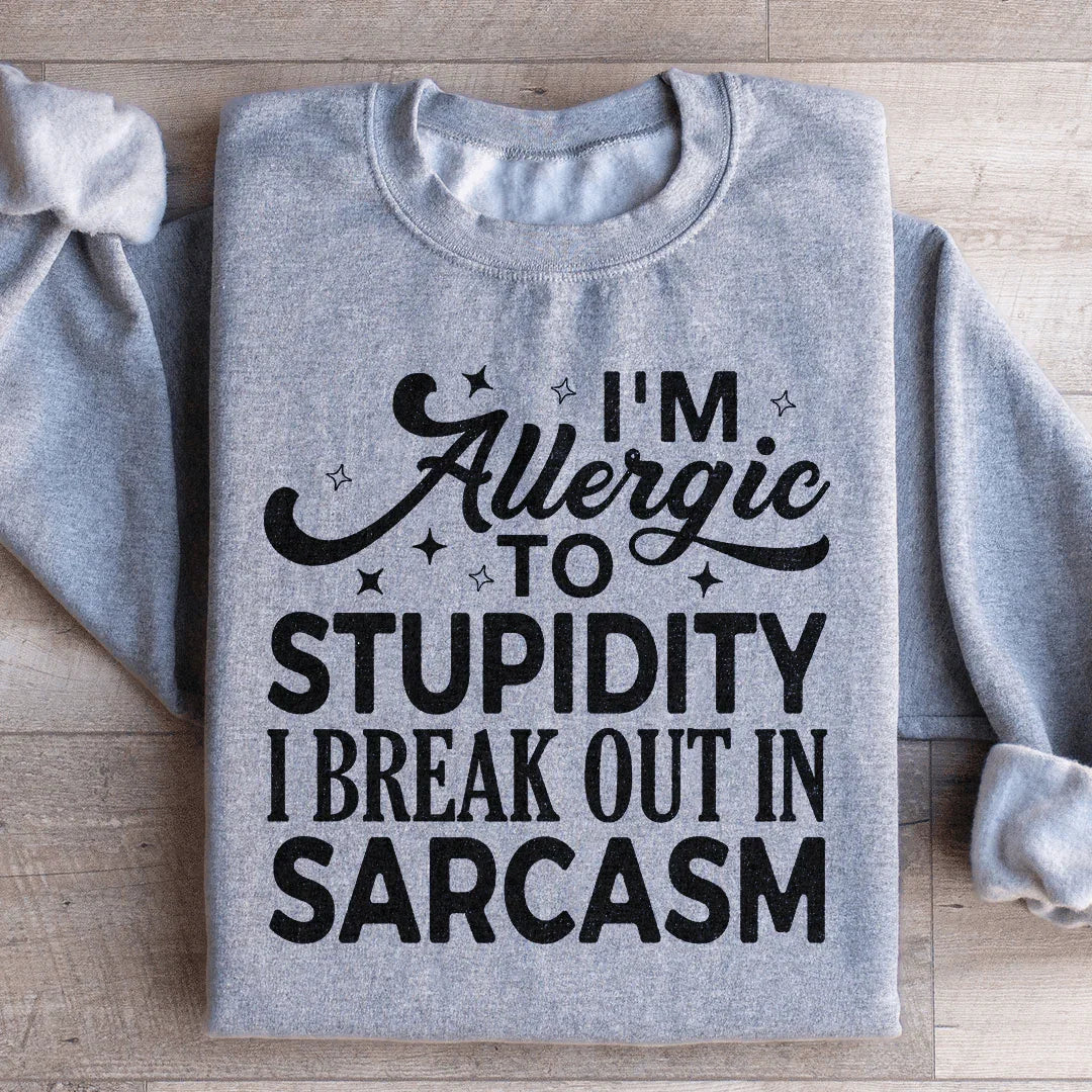 I'm Allergic To Stupidity Sweatshirt