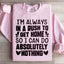 I'm Always In A Rush To Get Home Sweatshirt