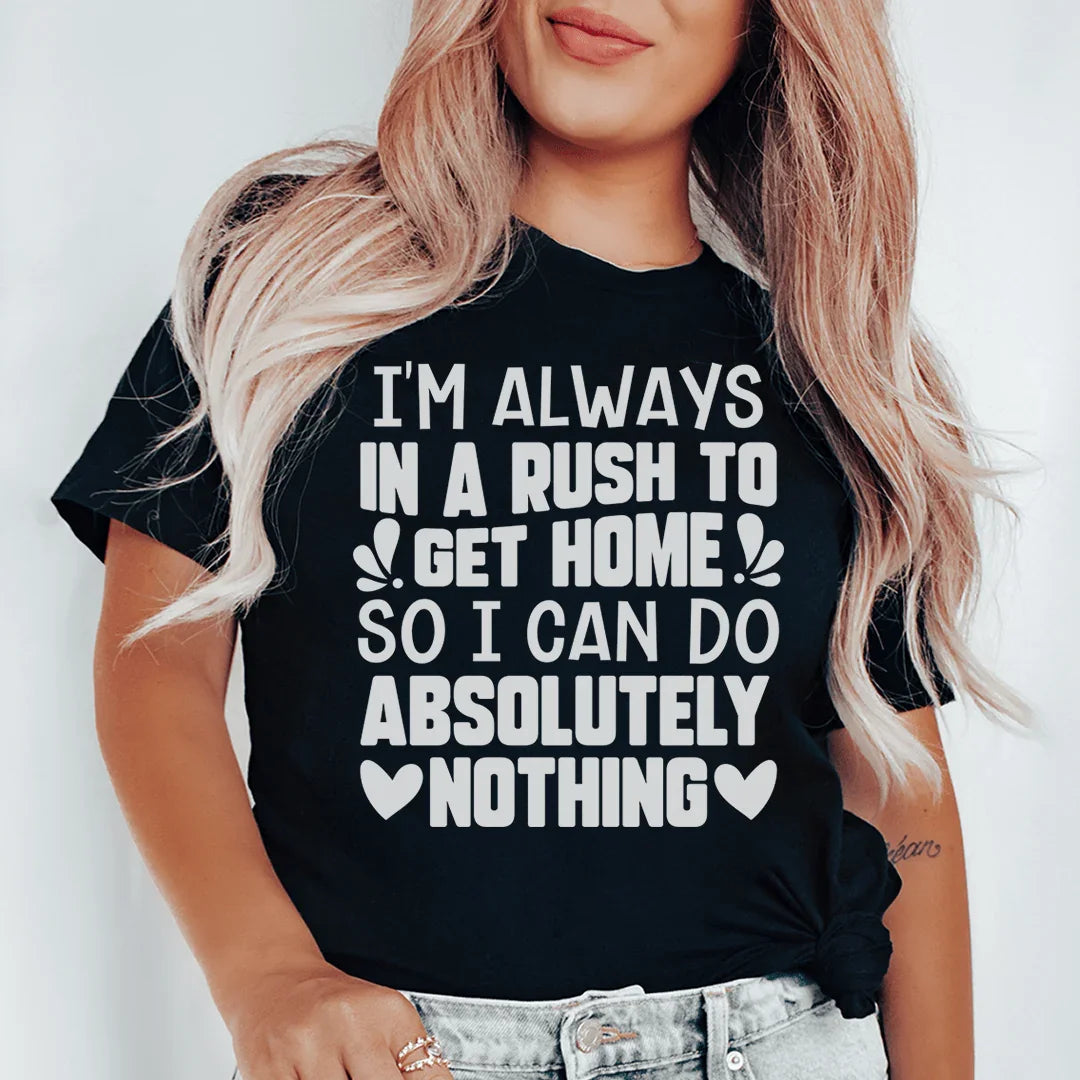 Siempre tengo prisa por llegar a casa para no hacer absolutamente nada.