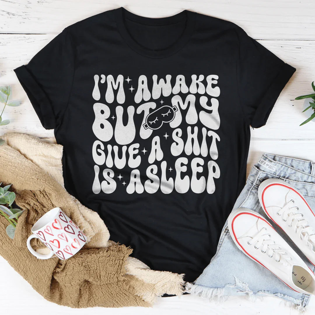Estoy despierto pero me importa una mierda está dormido Tee
