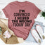 I'm Convinced I Seized The Wrong Day T-Shirt