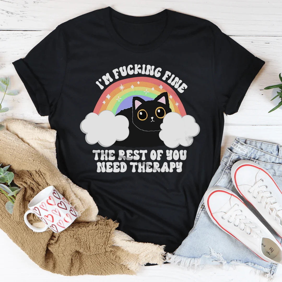 Women's Statement T-Shirt - I'm Fine, You Need Therapy