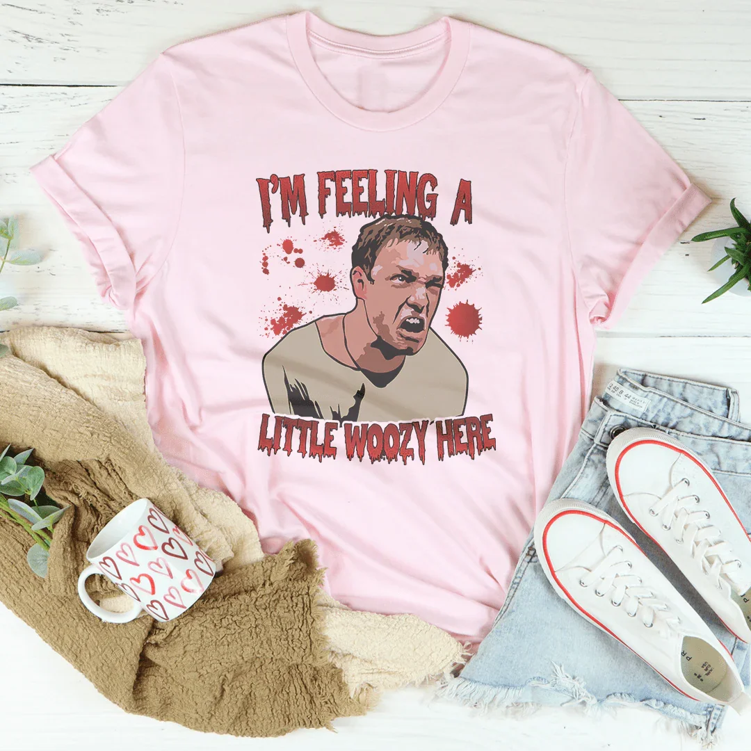 I'm Feeling A Little Woozy Here Tee
