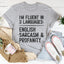 I'm Fluent In 3 Languages Tee