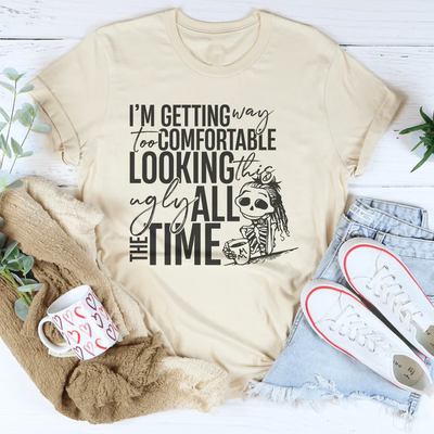 I'm Getting Way Too Comfortable Looking This Ugly Tee