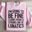 I'm Going To Be Fine Sweatshirt