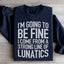I'm Going To Be Fine Sweatshirt