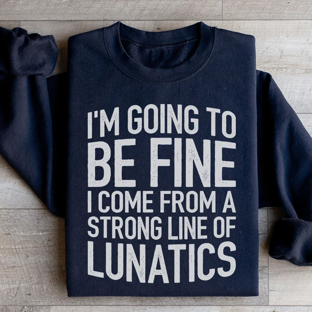 I'm Going To Be Fine Sweatshirt