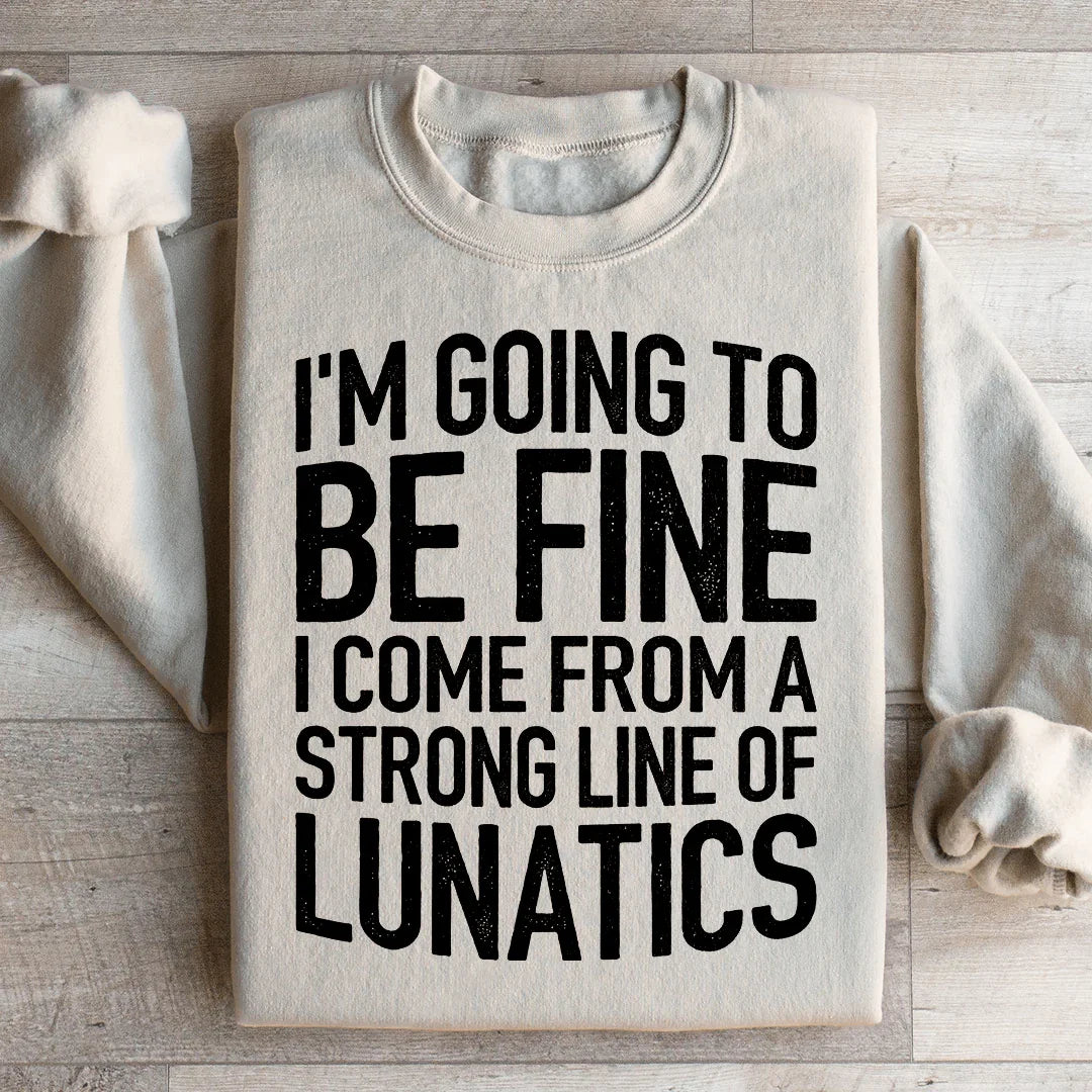 I'm Going To Be Fine Sweatshirt