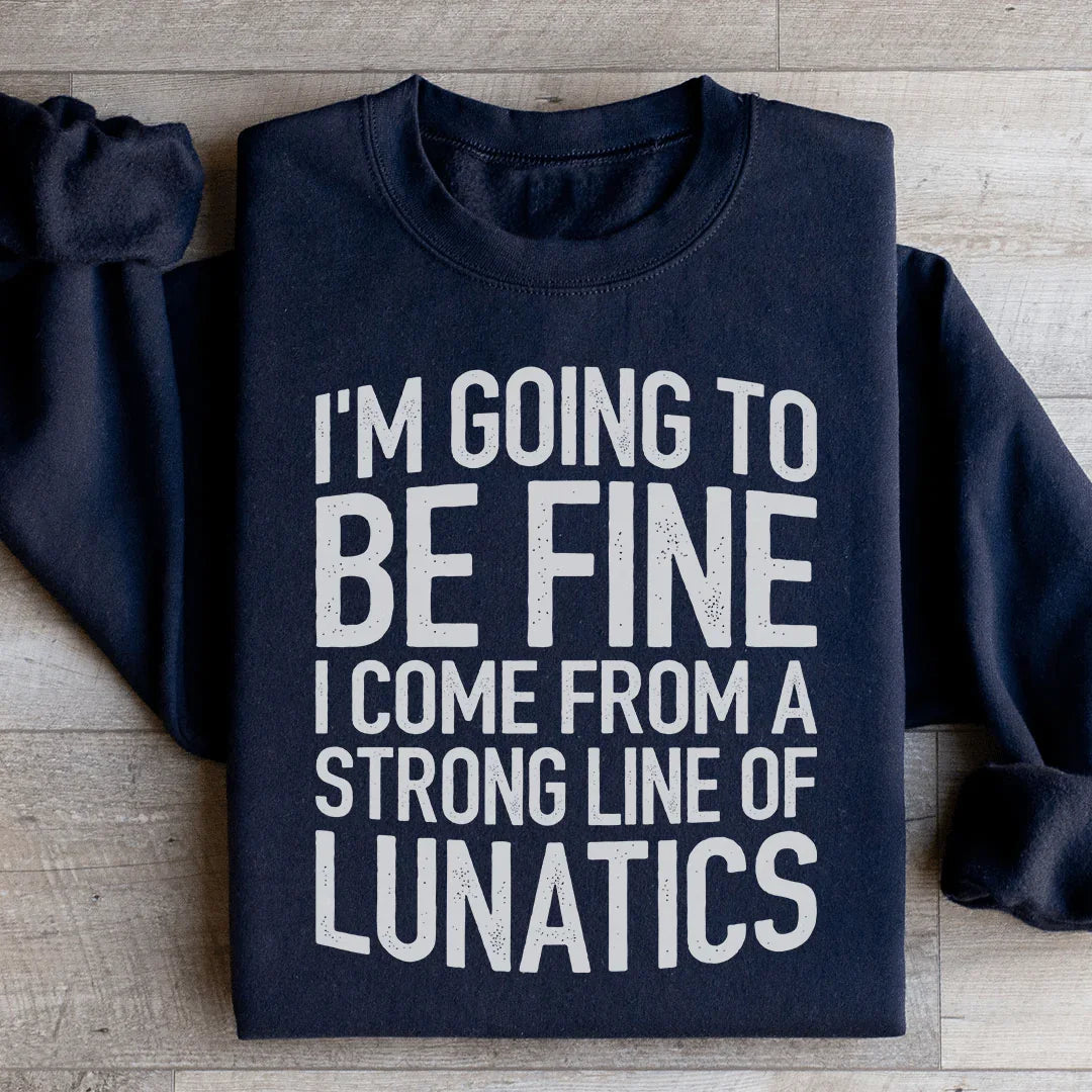 I'm Going To Be Fine Sweatshirt