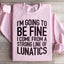I'm Going To Be Fine Sweatshirt