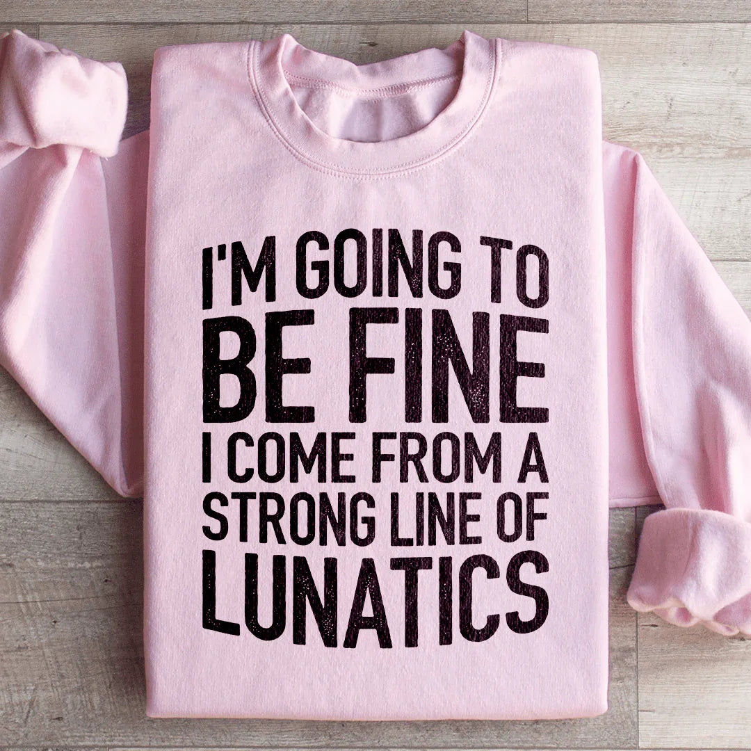 I'm Going To Be Fine Sweatshirt