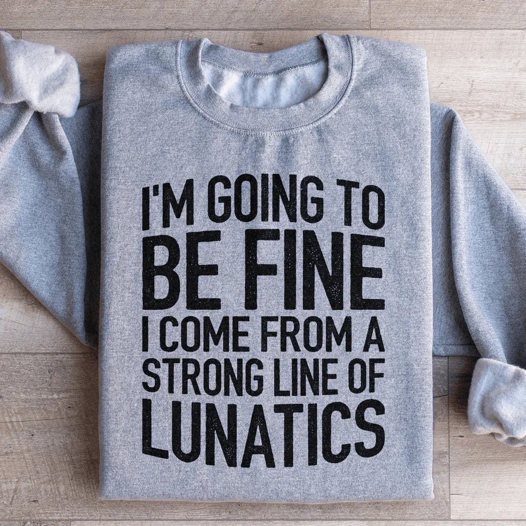 I'm Going To Be Fine Sweatshirt