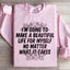 I'm Going To Make A Beautiful Life For Myself Sweatshirt