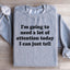 I'm Going To Need A Lot Of Attention Today Sweatshirt
