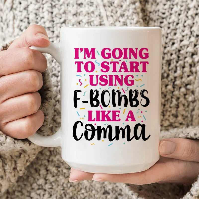 F-Bombs Like A Comma Ceramic Mug - 15 oz