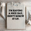 I'm Having A Nice Day Sweatshirt