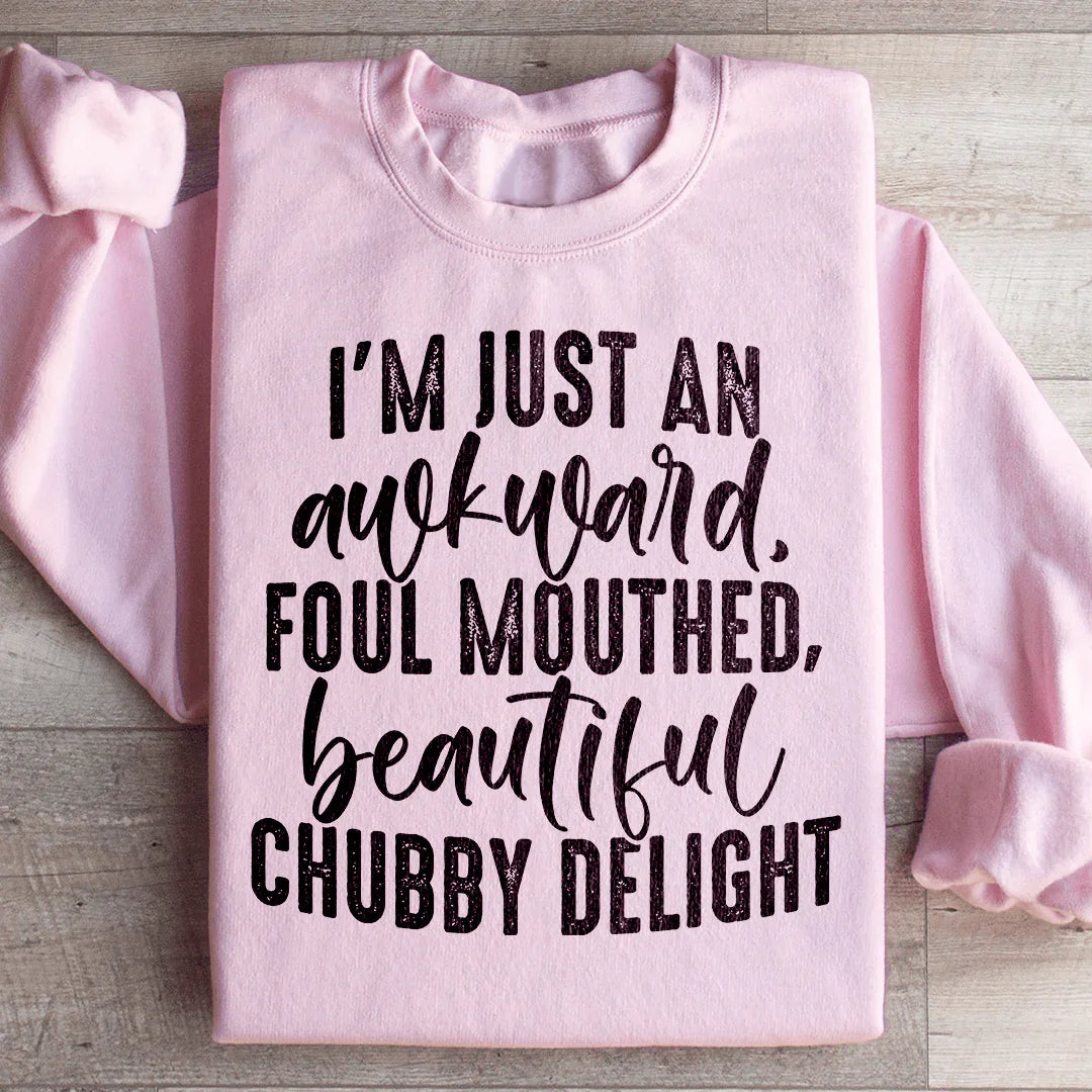 Awkward Foul-Mouthed Beautiful Chubby Delight Sweatshirt