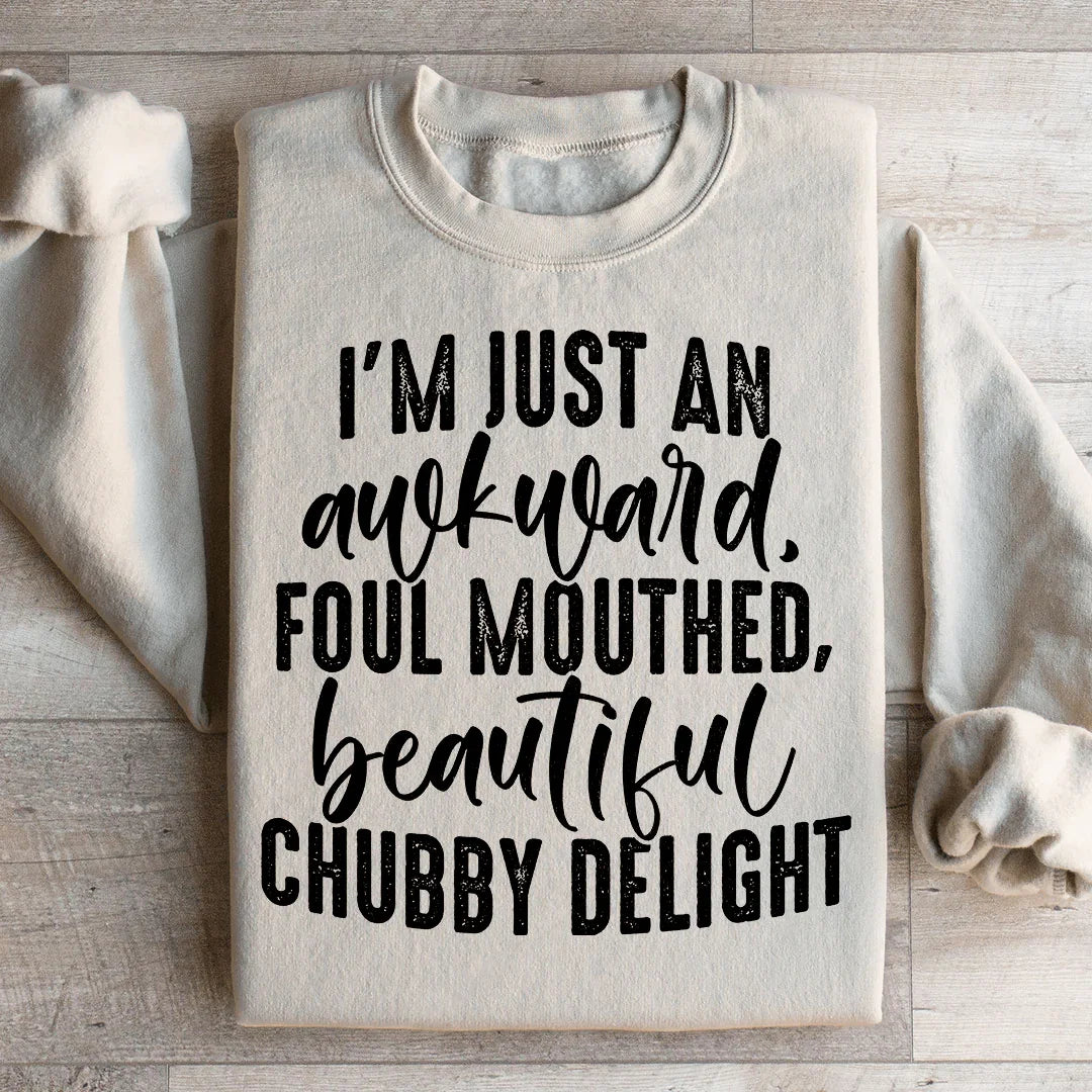 Awkward Foul-Mouthed Beautiful Chubby Delight Sweatshirt
